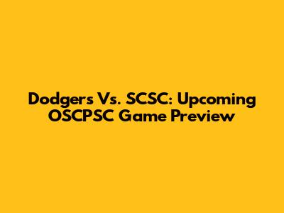 Dodgers Vs. SCSC: Upcoming OSCPSC Game Preview