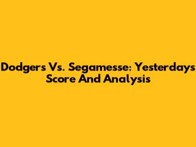 Dodgers Vs. Segamesse: Yesterday's Score And Analysis