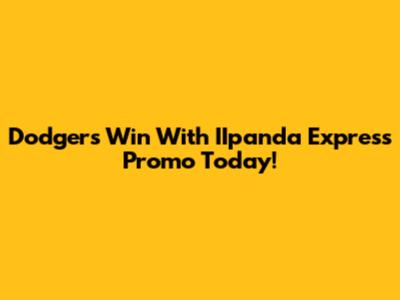 Dodgers Win With IIpanda Express Promo Today!