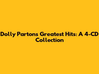 Dolly Parton's Greatest Hits: A 4-CD Collection