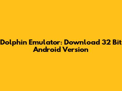 Dolphin Emulator: Download 32 Bit Android Version