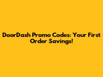 DoorDash Promo Codes: Your First Order Savings!