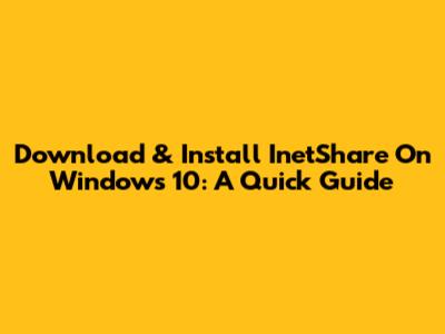 Download & Install InetShare On Windows 10: A Quick Guide