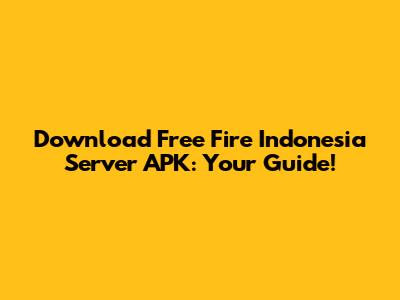 Download Free Fire Indonesia Server APK: Your Guide!