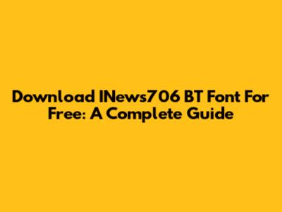 Download INews706 BT Font For Free: A Complete Guide
