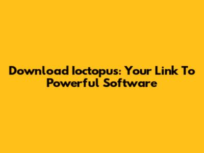 Download Ioctopus: Your Link To Powerful Software