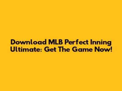 Download MLB Perfect Inning Ultimate: Get The Game Now!
