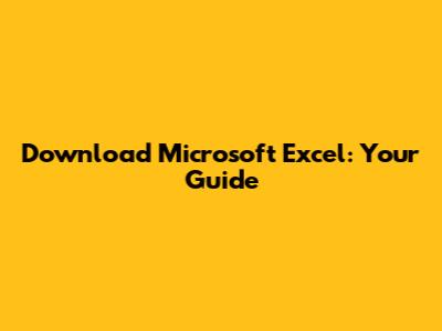 Download Microsoft Excel: Your Guide