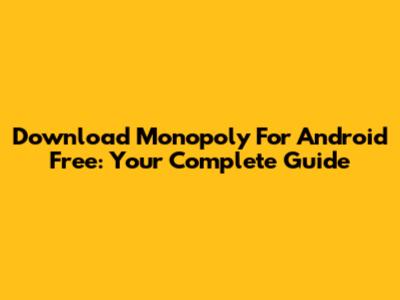 Download Monopoly For Android Free: Your Complete Guide