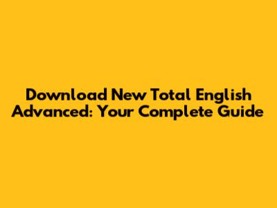 Download New Total English Advanced: Your Complete Guide