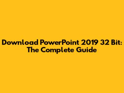 Download PowerPoint 2019 32 Bit: The Complete Guide