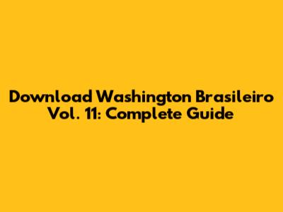 Download Washington Brasileiro Vol. 11: Complete Guide