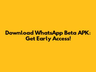 Download WhatsApp Beta APK: Get Early Access!