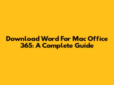 Download Word For Mac Office 365: A Complete Guide