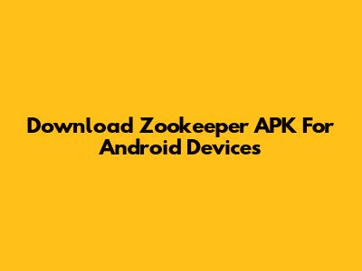 Download Zookeeper APK For Android Devices