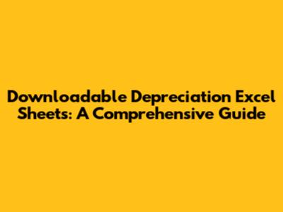 Downloadable Depreciation Excel Sheets: A Comprehensive Guide