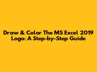Draw & Color The MS Excel 2019 Logo: A Step-by-Step Guide