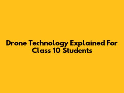 Drone Technology Explained For Class 10 Students