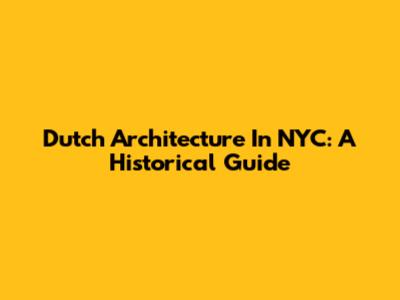 Dutch Architecture In NYC: A Historical Guide