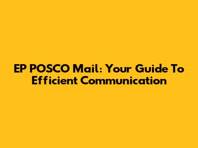 EP POSCO Mail: Your Guide To Efficient Communication