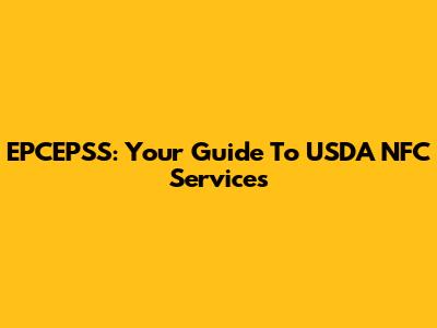 EPCEPSS: Your Guide To USDA NFC Services
