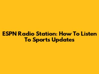 ESPN Radio Station: How To Listen To Sports Updates