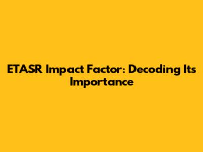 ETASR Impact Factor: Decoding Its Importance