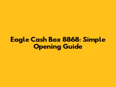 Eagle Cash Box 8868: Simple Opening Guide