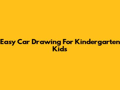 Easy Car Drawing For Kindergarten Kids