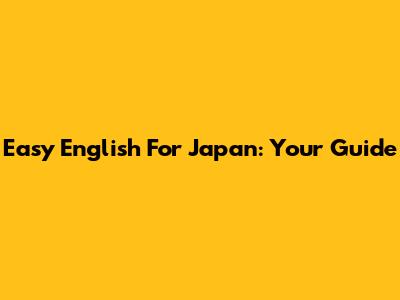 Easy English For Japan: Your Guide