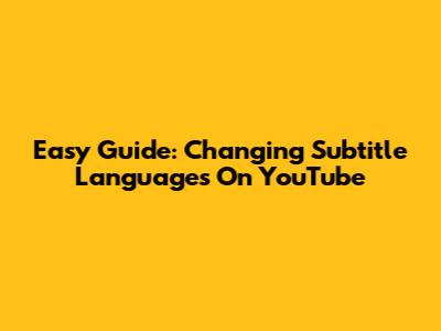 Easy Guide: Changing Subtitle Languages On YouTube