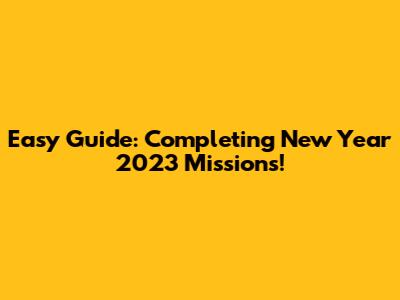 Easy Guide: Completing New Year 2023 Missions!