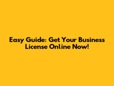 Easy Guide: Get Your Business License Online Now!
