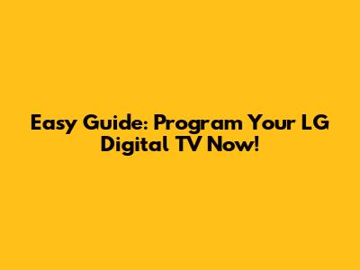 Easy Guide: Program Your LG Digital TV Now!
