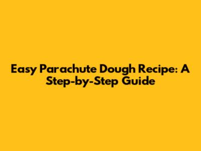 Easy Parachute Dough Recipe: A Step-by-Step Guide