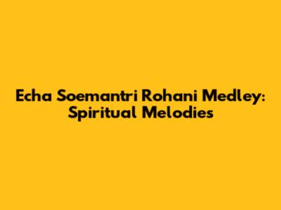 Echa Soemantri Rohani Medley: Spiritual Melodies