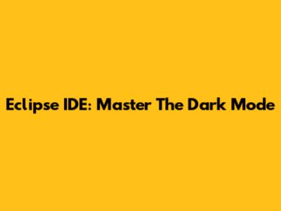 Eclipse IDE: Master The Dark Mode