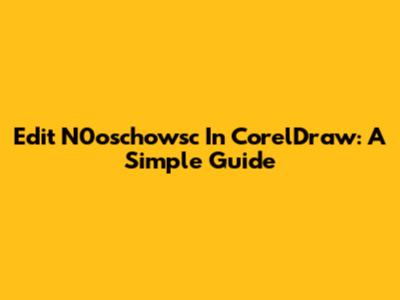Edit N0oschowsc In CorelDraw: A Simple Guide