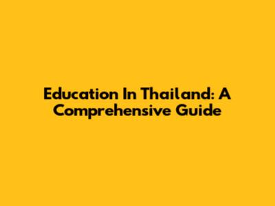 Education In Thailand: A Comprehensive Guide