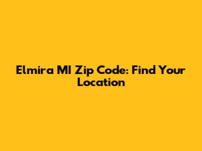 Elmira MI Zip Code: Find Your Location