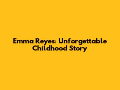 Emma Reyes: Unforgettable Childhood Story