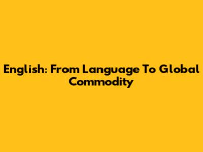 English: From Language To Global Commodity