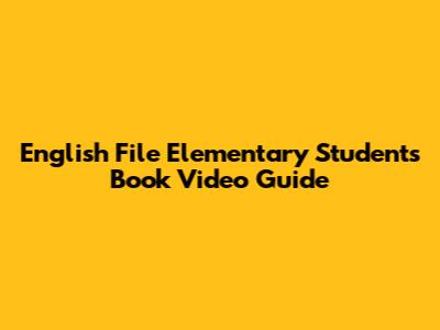 English File Elementary Student's Book Video Guide