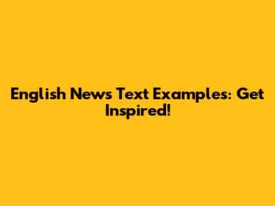 English News Text Examples: Get Inspired!