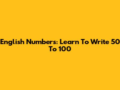 English Numbers: Learn To Write 50 To 100