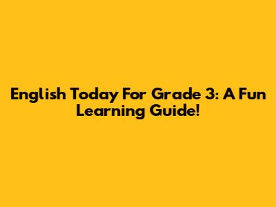 English Today For Grade 3: A Fun Learning Guide!