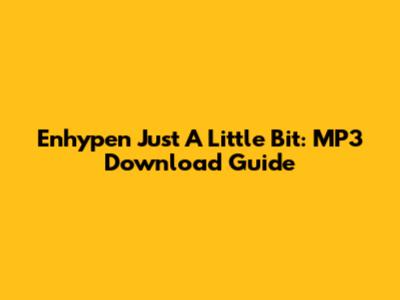 Enhypen Just A Little Bit: MP3 Download Guide