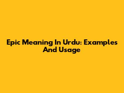 Epic Meaning In Urdu: Examples And Usage