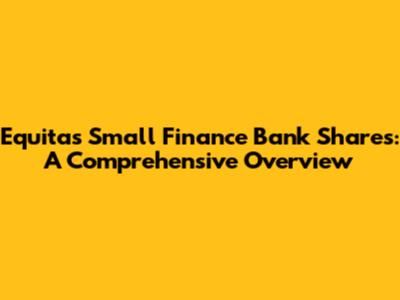 Equitas Small Finance Bank Shares: A Comprehensive Overview