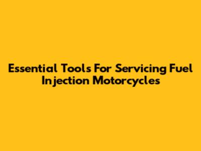 Essential Tools For Servicing Fuel Injection Motorcycles